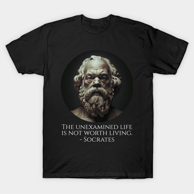 The Unexamined Life Is Not Worth Living - Socrates T-Shirt by Styr Designs